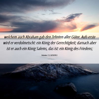 Picture 06 - Hebräer 7:2 LUTH1912 - welchem auch Abraham gab den Zehnten aller - Bible Verse Picture