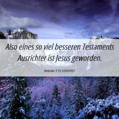 Picture 06 - Hebräer 7:22 LUTH1912 - Also eines so viel besseren Testaments Ausrichter - Bible Verse Picture