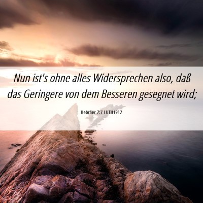 Picture 06 - Hebräer 7:7 LUTH1912 - Nun ist's ohne alles Widersprechen also, daß das - Bible Verse Picture