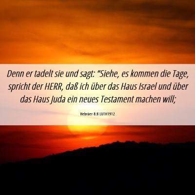 Picture 06 - Hebräer 8:8 LUTH1912 - Denn er tadelt sie und sagt: “Siehe, es kommen - Bible Verse Picture
