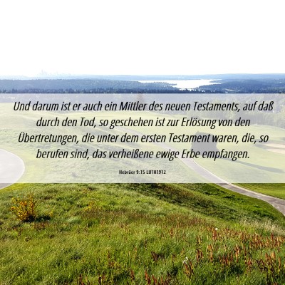 Picture 06 - Hebräer 9:15 LUTH1912 - Und darum ist er auch ein Mittler des neuen - Bible Verse Picture