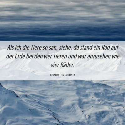Picture 06 - Hesekiel 1:15 LUTH1912 - Als ich die Tiere so sah, siehe, da stand ein Rad - Bible Verse Picture