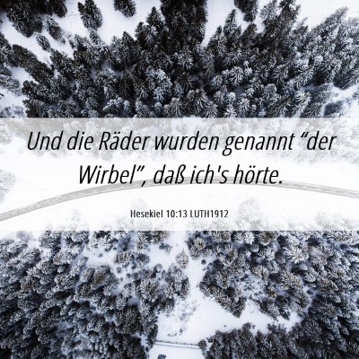 Picture 06 - Hesekiel 10:13 LUTH1912 - Und die Räder wurden genannt “der Wirbel”, - Bible Verse Picture