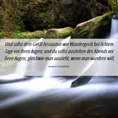 Picture 06 - Hesekiel 12:4 LUTH1912 - Und sollst dein Gerät heraustun wie Wandergerät - Bible Verse Picture