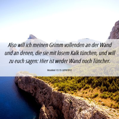 Picture 06 - Hesekiel 13:15 LUTH1912 - Also will ich meinen Grimm vollenden an der Wand - Bible Verse Picture