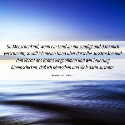 Picture 06 - Hesekiel 14:13 LUTH1912 - Du Menschenkind, wenn ein Land an mir sündigt - Bible Verse Picture