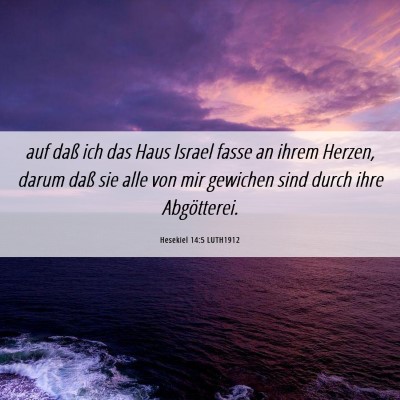 Picture 06 - Hesekiel 14:5 LUTH1912 - auf daß ich das Haus Israel fasse an ihrem - Bible Verse Picture
