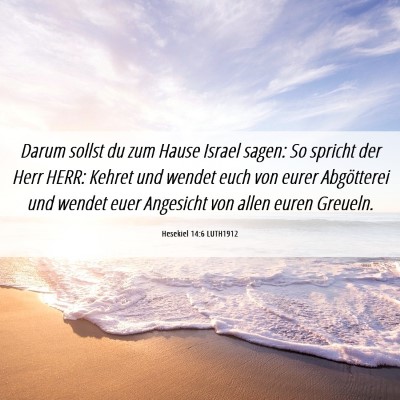 Picture 06 - Hesekiel 14:6 LUTH1912 - Darum sollst du zum Hause Israel sagen: So - Bible Verse Picture