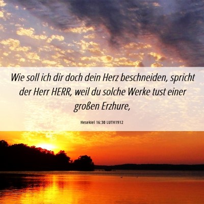 Picture 06 - Hesekiel 16:30 LUTH1912 - Wie soll ich dir doch dein Herz beschneiden, - Bible Verse Picture