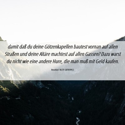 Picture 06 - Hesekiel 16:31 LUTH1912 - damit daß du deine Götzenkapellen bautest - Bible Verse Picture