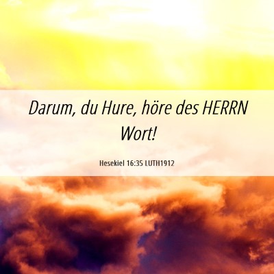 Picture 06 - Hesekiel 16:35 LUTH1912 - Darum, du Hure, höre des HERRN - Bible Verse Picture