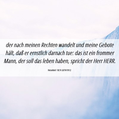 Picture 06 - Hesekiel 18:9 LUTH1912 - der nach meinen Rechten wandelt und meine Gebote - Bible Verse Picture