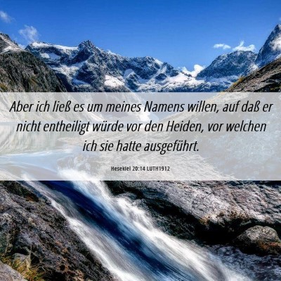 Picture 06 - Hesekiel 20:14 LUTH1912 - Aber ich ließ es um meines Namens willen, auf - Bible Verse Picture