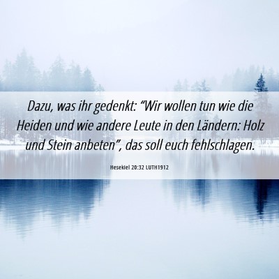 Picture 06 - Hesekiel 20:32 LUTH1912 - Dazu, was ihr gedenkt: “Wir wollen tun wie die - Bible Verse Picture