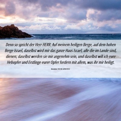 Picture 06 - Hesekiel 20:40 LUTH1912 - Denn so spricht der Herr HERR: Auf meinem - Bible Verse Picture
