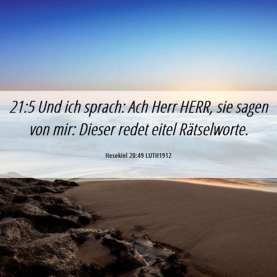 Picture 06 - Hesekiel 20:49 LUTH1912 - 21:5 Und ich sprach: Ach Herr HERR, sie sagen von - Bible Verse Picture