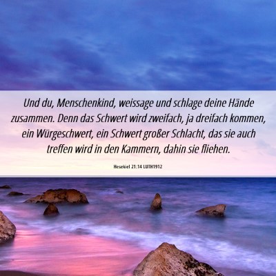 Picture 06 - Hesekiel 21:14 LUTH1912 - Und du, Menschenkind, weissage und schlage deine - Bible Verse Picture