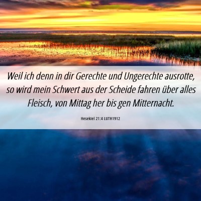 Picture 06 - Hesekiel 21:4 LUTH1912 - Weil ich denn in dir Gerechte und Ungerechte - Bible Verse Picture