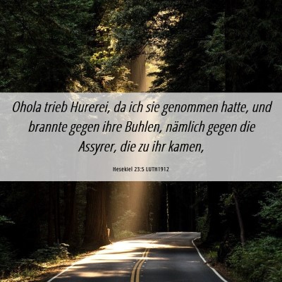 Picture 06 - Hesekiel 23:5 LUTH1912 - Ohola trieb Hurerei, da ich sie genommen hatte, - Bible Verse Picture
