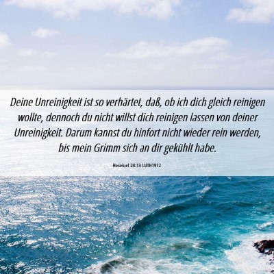 Picture 06 - Hesekiel 24:13 LUTH1912 - Deine Unreinigkeit ist so verhärtet, daß, ob - Bible Verse Picture