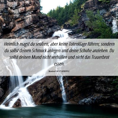 Picture 06 - Hesekiel 24:17 LUTH1912 - Heimlich magst du seufzen, aber keine Totenklage - Bible Verse Picture