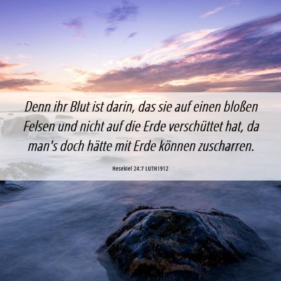 Picture 06 - Hesekiel 24:7 LUTH1912 - Denn ihr Blut ist darin, das sie auf einen - Bible Verse Picture