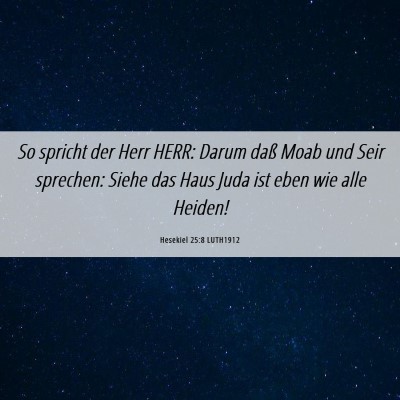 Picture 06 - Hesekiel 25:8 LUTH1912 - So spricht der Herr HERR: Darum daß Moab und - Bible Verse Picture