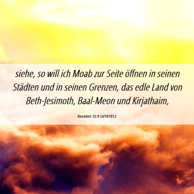 Picture 06 - Hesekiel 25:9 LUTH1912 - siehe, so will ich Moab zur Seite öffnen in - Bible Verse Picture