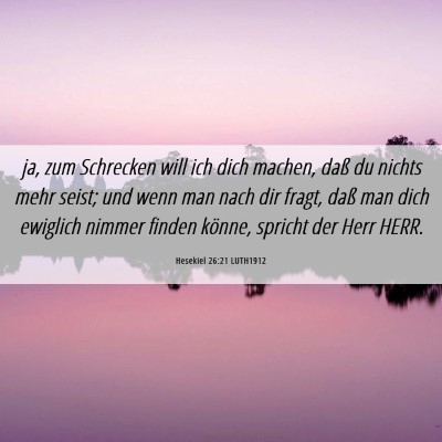 Picture 06 - Hesekiel 26:21 LUTH1912 - ja, zum Schrecken will ich dich machen, daß du - Bible Verse Picture
