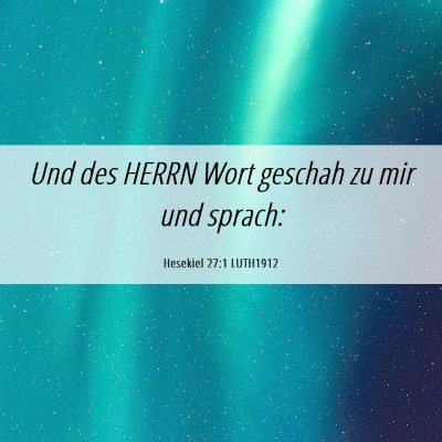 Picture 06 - Hesekiel 27:1 LUTH1912 - Und des HERRN Wort geschah zu mir und - Bible Verse Picture