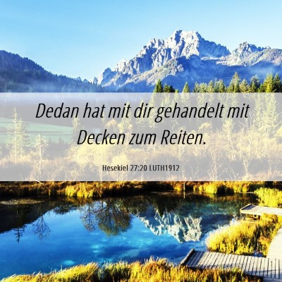 Picture 06 - Hesekiel 27:20 LUTH1912 - Dedan hat mit dir gehandelt mit Decken zum - Bible Verse Picture