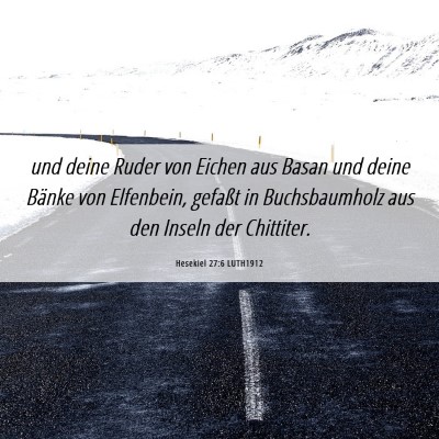 Picture 06 - Hesekiel 27:6 LUTH1912 - und deine Ruder von Eichen aus Basan und deine - Bible Verse Picture