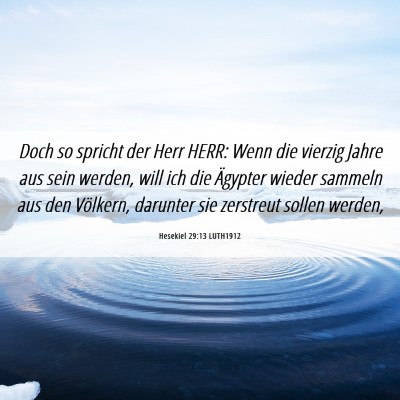 Picture 06 - Hesekiel 29:13 LUTH1912 - Doch so spricht der Herr HERR: Wenn die vierzig - Bible Verse Picture
