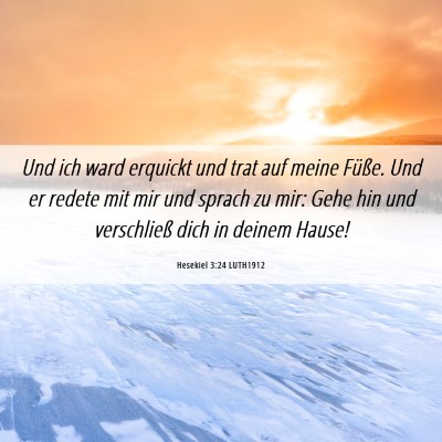 Picture 06 - Hesekiel 3:24 LUTH1912 - Und ich ward erquickt und trat auf meine Füße. - Bible Verse Picture