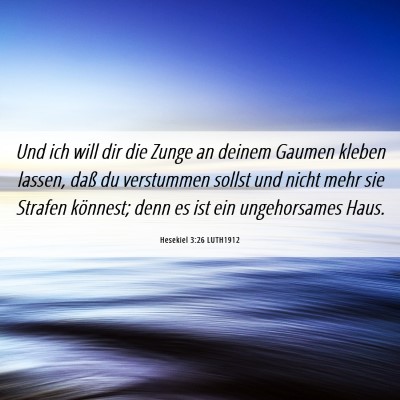 Picture 06 - Hesekiel 3:26 LUTH1912 - Und ich will dir die Zunge an deinem Gaumen - Bible Verse Picture