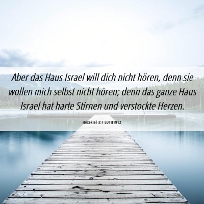 Picture 06 - Hesekiel 3:7 LUTH1912 - Aber das Haus Israel will dich nicht hören, denn - Bible Verse Picture