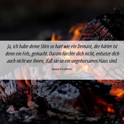 Picture 06 - Hesekiel 3:9 LUTH1912 - Ja, ich habe deine Stirn so hart wie ein Demant, - Bible Verse Picture