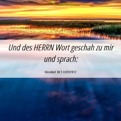 Picture 06 - Hesekiel 30:1 LUTH1912 - Und des HERRN Wort geschah zu mir und - Bible Verse Picture