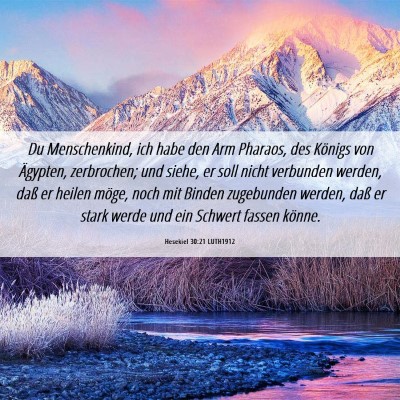 Picture 06 - Hesekiel 30:21 LUTH1912 - Du Menschenkind, ich habe den Arm Pharaos, des - Bible Verse Picture