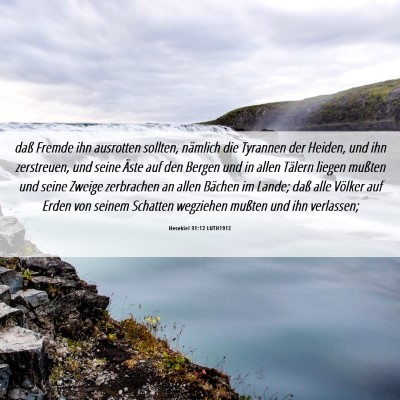 Picture 06 - Hesekiel 31:12 LUTH1912 - daß Fremde ihn ausrotten sollten, nämlich die - Bible Verse Picture