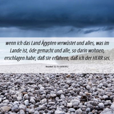 Picture 06 - Hesekiel 32:15 LUTH1912 - wenn ich das Land Ägypten verwüstet und alles, - Bible Verse Picture