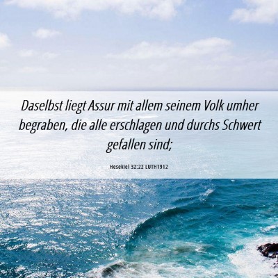 Picture 06 - Hesekiel 32:22 LUTH1912 - Daselbst liegt Assur mit allem seinem Volk umher - Bible Verse Picture