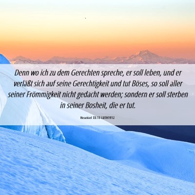 Picture 06 - Hesekiel 33:13 LUTH1912 - Denn wo ich zu dem Gerechten spreche, er soll - Bible Verse Picture