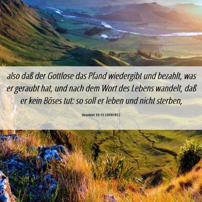 Picture 06 - Hesekiel 33:15 LUTH1912 - also daß der Gottlose das Pfand wiedergibt und - Bible Verse Picture