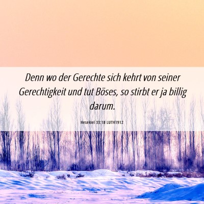 Picture 06 - Hesekiel 33:18 LUTH1912 - Denn wo der Gerechte sich kehrt von seiner - Bible Verse Picture