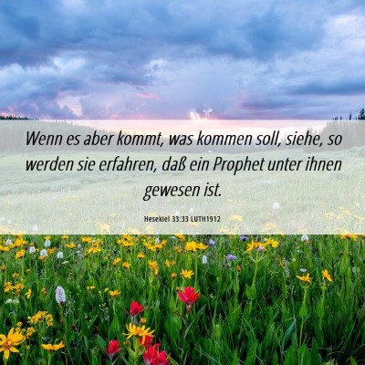 Picture 06 - Hesekiel 33:33 LUTH1912 - Wenn es aber kommt, was kommen soll, siehe, so - Bible Verse Picture