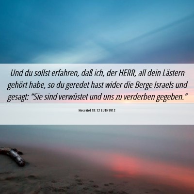 Picture 06 - Hesekiel 35:12 LUTH1912 - Und du sollst erfahren, daß ich, der HERR, all - Bible Verse Picture