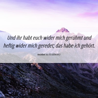 Picture 06 - Hesekiel 35:13 LUTH1912 - Und ihr habt euch wider mich gerühmt und heftig - Bible Verse Picture