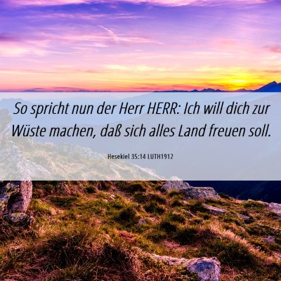 Picture 06 - Hesekiel 35:14 LUTH1912 - So spricht nun der Herr HERR: Ich will dich zur - Bible Verse Picture