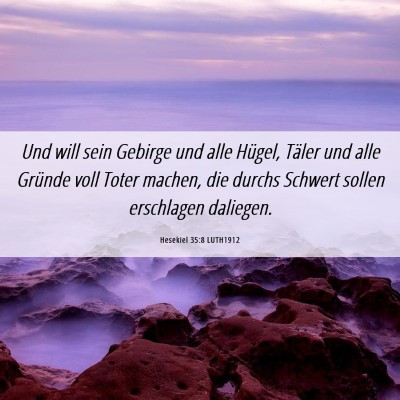 Picture 06 - Hesekiel 35:8 LUTH1912 - Und will sein Gebirge und alle Hügel, Täler und - Bible Verse Picture